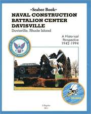 Seabee Book Naval Construction Battalion Center Davisville, Davisville, Rhode Island a Historical Perspective 1942-1994