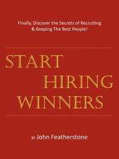 Start Hiring Winners: Finally, Discover the Secrets of Recruiting & Keeping the Best People