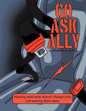 Go Ask Ally: Wearing Seat Belts Doesn't Change Lives, Not Wearing Them Does.