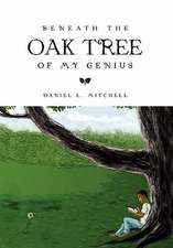 Mitchell, D: Beneath the Oak Tree of My Genius