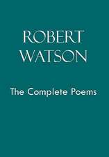 Watson, R: Robert Watson the Complete Poems