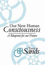 Sands, T: Our New Human Consciousness