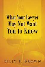 What Your Lawyer May Not Want You to Know