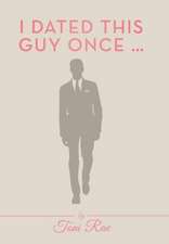 Rae, T: I Dated This Guy Once ...