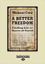 A Better Freedom: Finding Life as Slaves of Christ (Easyread Large Edition)