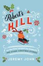 Robert's Hill (or The Time I Pooped My Snowsuit) and Other Christmas Stories