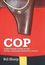 Cop - Forty-Three Years in the Royal Canadian Mounted Police