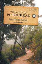 The Road to Puthukkad - The Birth of a Tea Estate in South India