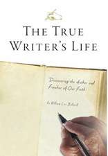 The True Writer's Life - Discovering the Author and Finisher of Our Faith