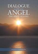 Dialogue with an Angel the Spirit of Love: A Mother's Journey to Acceptance