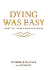 Dying Was Easy - Laughter, Tears, Anger and Cancer