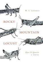 Rocky Mountain Locust: Opus II, Quartet a Novel