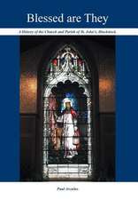 Blessed Are They: A History of the Church and Parish of St. John's, Blackstock