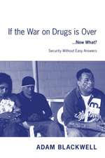 If the War on Drugs Is Over ...Now What ?: Security Without Easy Answers