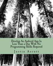 Develop an Android App in Less Than a Day with No Programming Skills Required