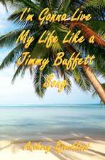 I'm Gonna Live My Life Like a Jimmy Buffett Song