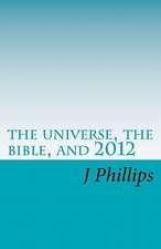 The Universe, the Bible, and 2012