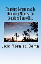 Biografias Comentadas de Hombres y Mujeres Con Legado En Puerto Rico