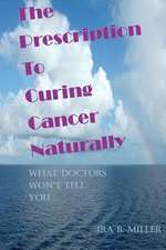 The Prescription to Curing Cancer Naturally