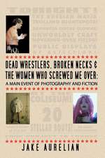 Dead Wrestlers, Broken Necks & the Women Who Screwed Me Over