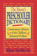 The Parent’s Preschooler Dictionary: Commonsense Solutions to Early Childhood Behavioral Problems