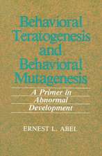 Behavioral Teratogenesis and Behavioral Mutagenesis: A Primer in Abnormal Development