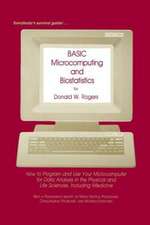 BASIC Microcomputing and Biostatistics: How to Program and Use Your Microcomputer for Data Analysis in the Physical and Life Sciences, Including Medicine