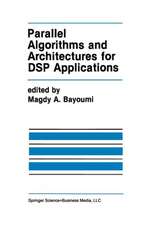 Parallel Algorithms and Architectures for DSP Applications