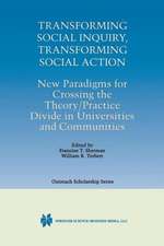 Transforming Social Inquiry, Transforming Social Action: New Paradigms for Crossing the Theory/Practice Divide in Universities and Communities