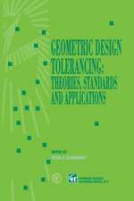 Geometric Design Tolerancing: Theories, Standards and Applications