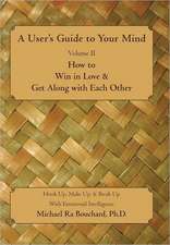 A User S Guide to Your Mind Volume II How to Win in Love & Get Along with Each Other