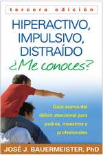 Hiperactivo, Impulsivo, Distraido Me Conoces?: Guia Acerca del Deficit Atencional (TDAH) Para Padres, Maestros y Profesionales = Hyperactive, Impulsiv