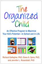 The Organized Child: An Effective Program to Maximize Your Kid's Potential—in School and in Life