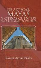 de Aztecas, Mayas y Otros Cuentos Para Formar En Valores.