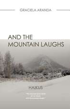 And the Mountain Laughs. Haikus