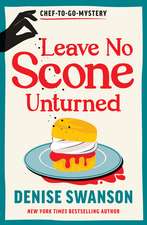 Leave No Scone Unturned: A Delicious Culinary Cosy Crime Mystery