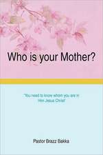 Who is your Mother?