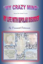 My Crazy Mind My Life with Bipolar Disorder