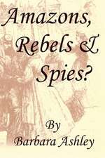 Amazons, Rebels & Spies?