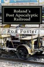 Rolands Post Apocalyptic Railroad