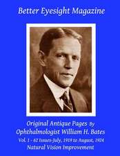 Better Eyesight Magazine - Original Antique Pages by Ophthalmologist William H. Bates - Vol. 1 - 62 Issues - July, 1919 to August, 1924