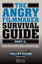 The Angry Filmmaker Survival Guide Part 2