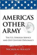 America's Other Army: The U.S. Foreign Service and 21st Century Diplomacy