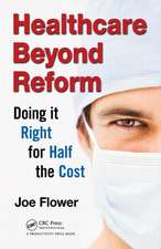 Healthcare Beyond Reform: Doing It Right for Half the Cost