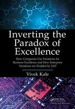 Inverting the Paradox of Excellence: How Companies Use Variations for Business Excellence and How Enterprise Variations Are Enabled by SAP