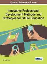 Innovative Professional Development Methods and Strategies for Stem Education: Concepts, Methodologies, Tools, and Applications, 4 Volume