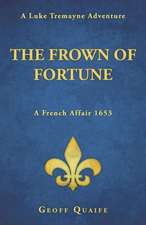 The Frown of Fortune: A Luke Tremayne Adventure... a French Affair 1653