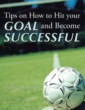 Tips on How to Hit Your Goal and Become Successful