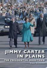 Jimmy Carter in Plains: The Presidential Hometown