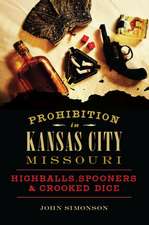 Prohibition in Kansas City, Missouri: Highballs, Spooners & Crooked Dice